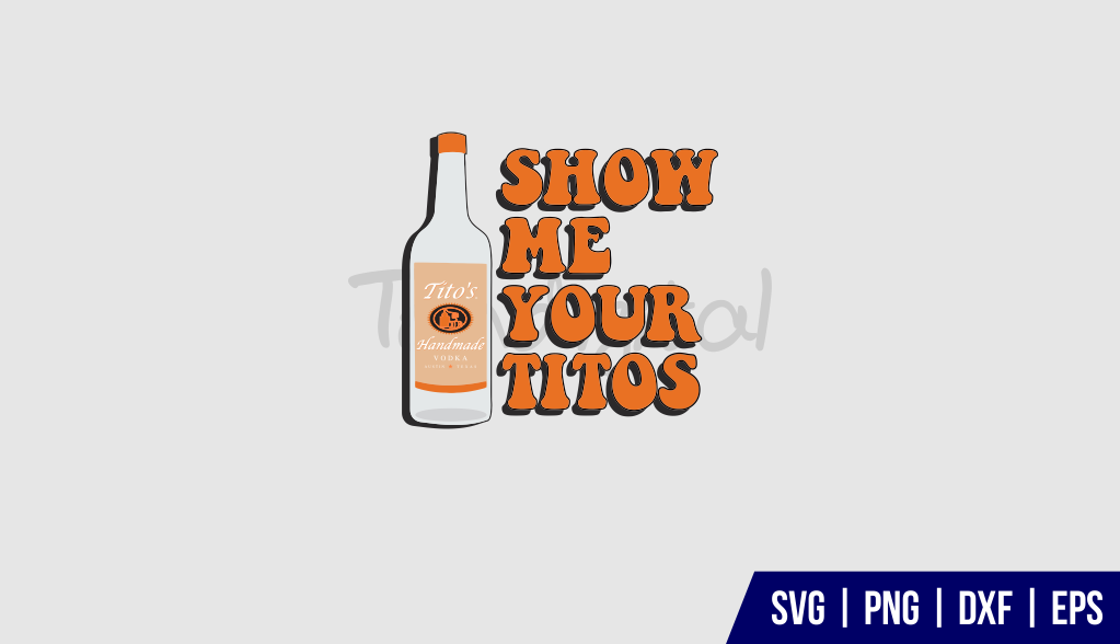 Show Me Your Titos SVG