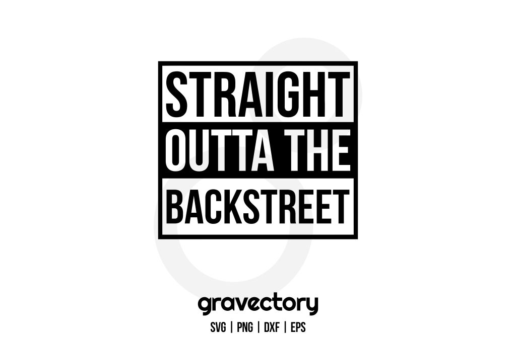 Straight Outta The Backstreet SVG Straight Outta The Backstreet SVG