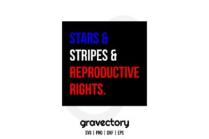 STARS STRIPES AND REPRODUCTIVE RIGHTS SVG