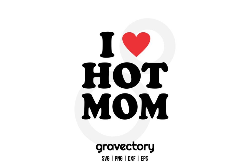 i love hot mom svg I Love Hot Mom SVG