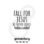 Fall For Jesus He Never Leaves SVG Free