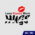 Less Kisses More Hugs SVG