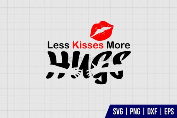 Less Kisses More Hugs Svg - Gravectory