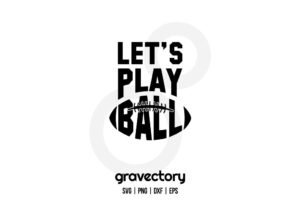Lets Play Ball Football SVG Free