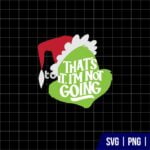 Grinch Thats It Im Not Going SVG