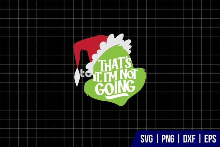 Grinch Thats It Im Not Going SVG - Gravectory