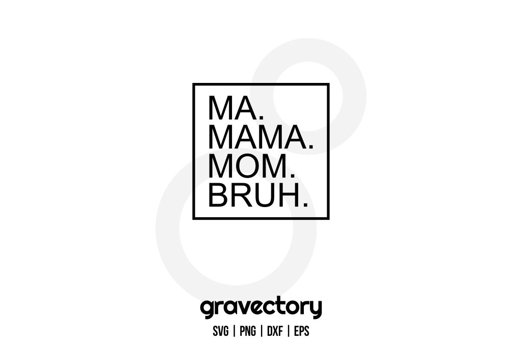Ma Mama Mom Bruh SVG Free
