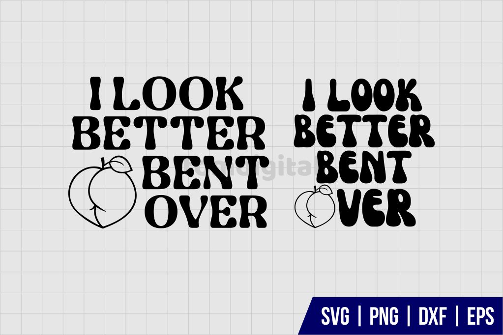I Look Better Bent Over Peach SVG