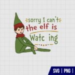 Sorry I Cant Elf Is Watching SVG