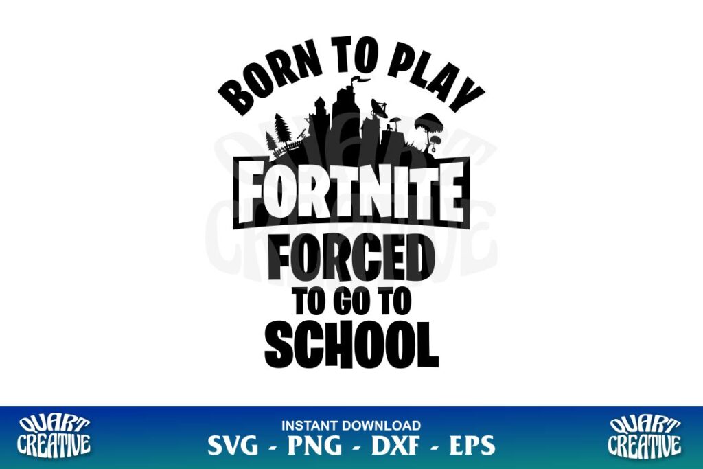 born to play fortnite forced to go to school svg