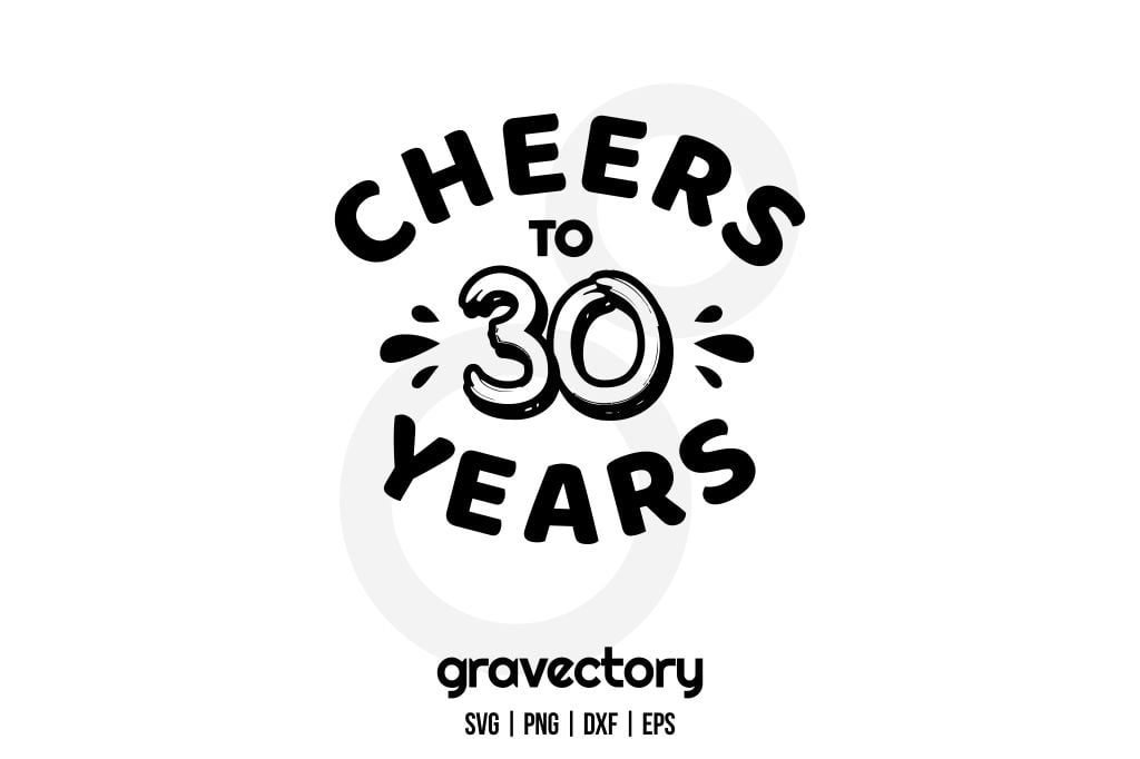 Cheers To 30 Years SVG Free Gravectory