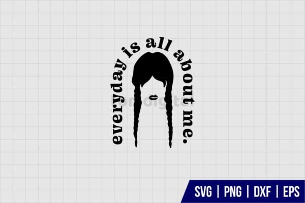 Everyday Is All About Me Wednesday Addams SVG - Gravectory