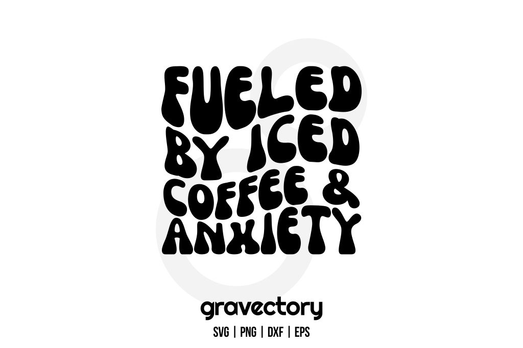Fueled By Iced Coffee And Anxiety SVG Free
