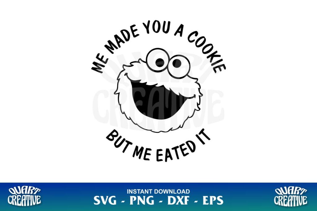cookie monster sesame street me made you a cookie but me eated it SVG