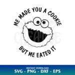 cookie monster sesame street me made you a cookie but me eated it SVG