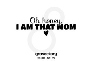 Oh Honey I Am That Mom SVG Free