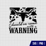 Should ve Come With A Warning Morgan Wallen SVG