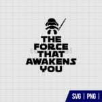 The Force That Awakens You Star Wars SVG
