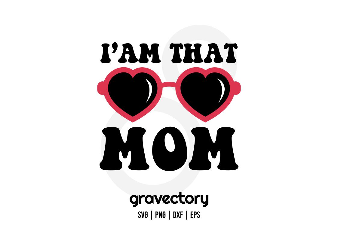 I'am That Mom SVG - Gravectory