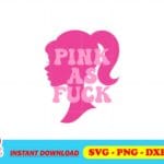 Pink As Fuck Barbie SVG