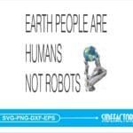 EARTHLING PEOPLE ARE HUMAN NOT ROBOTS SVG