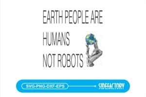 EARTHLING PEOPLE ARE HUMAN NOT ROBOTS SVG