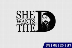 She Wants The D Dave Grohl SVG