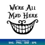 We're All Mad Here SVG Alice In Wonderland SVG