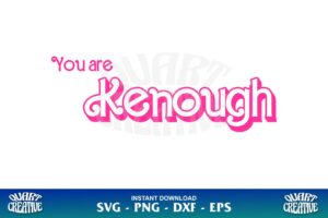 you are kenough svg