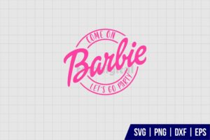 Barbie Come On Lets Party SVG