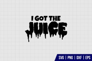 I Got The Juice SVG