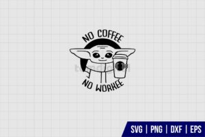 No Coffee No Workee Baby Yoda SVG