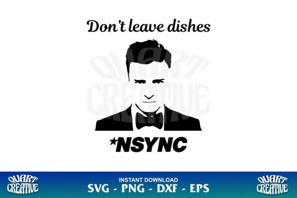 Don't Leave Dishes Nsync SVG - Gravectory