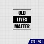Old Lives Matter SVG