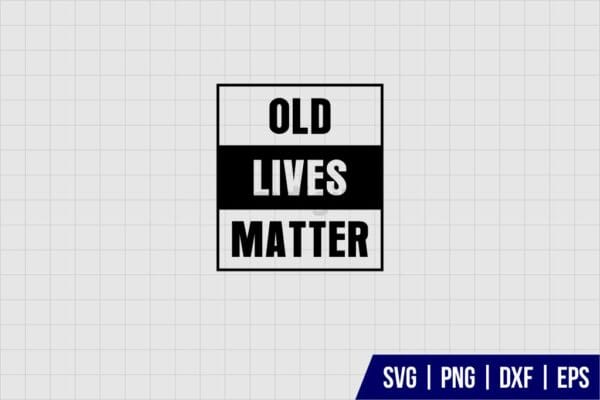 Old Lives Matter SVG - Gravectory