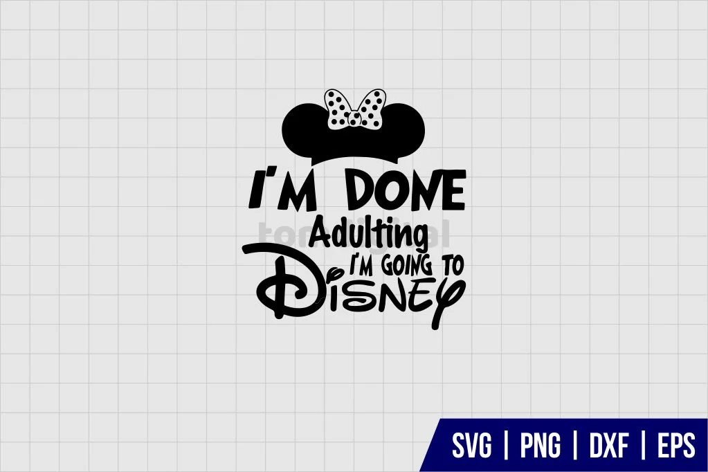 Im Done Adulting Going To Disney SVG