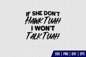 If She Dont Hawk Tuah I Wont Talk Tuah SVG