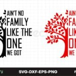 Ain’t no family like the one we got SVG