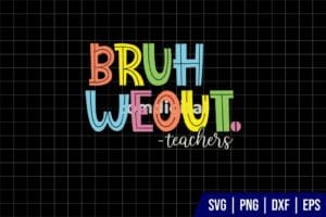 Bruh We Out Teachers SVG