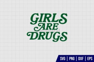 Girls Are Drugs SVG