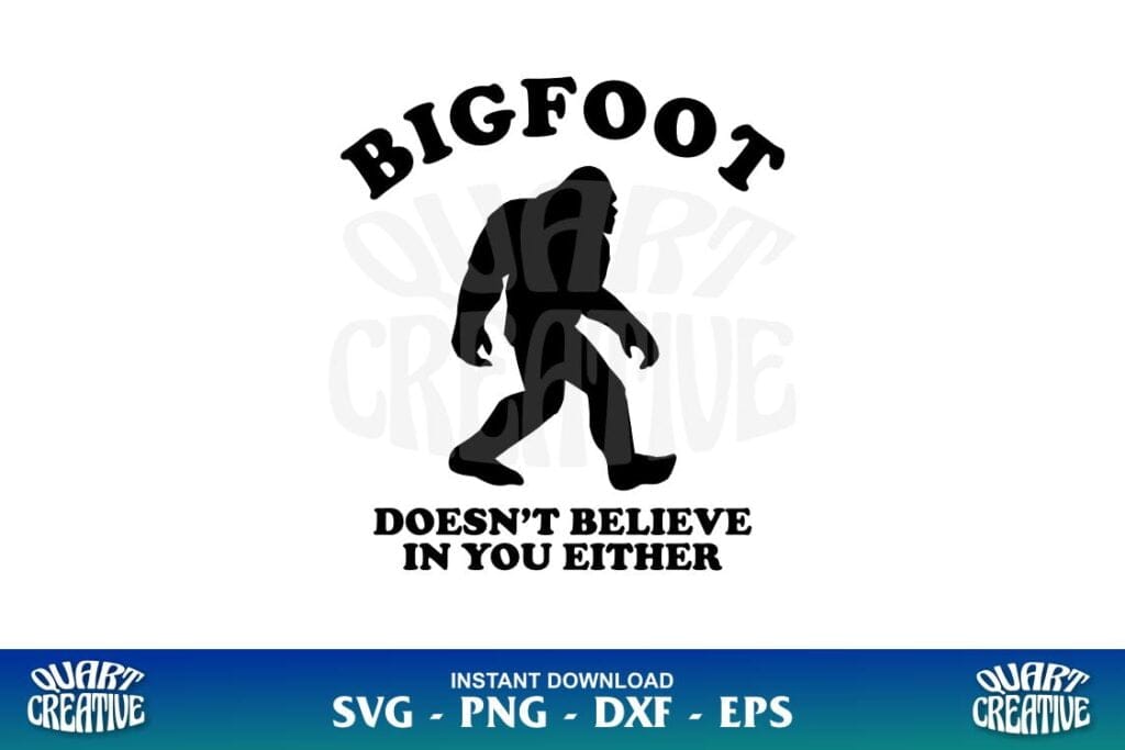 bigfoot doesnt believe in you either svg cricut Bigfoot Doesn't Believe In You Either SVG