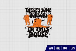 Halloween Theres Some Horrors In This House SVG