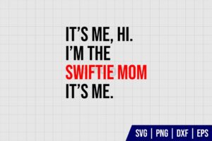 It’s Me Hi I'm The Swiftie Mom It’s Me SVG