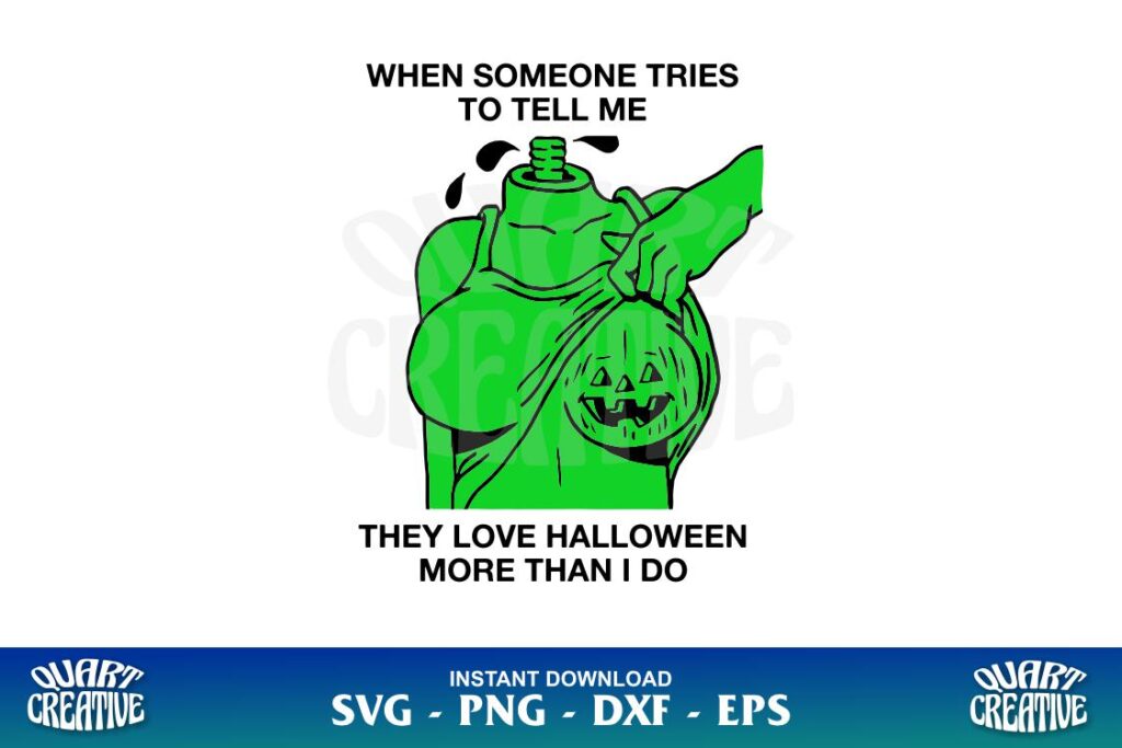 WHEN SOMEONE TRIES TO TELL ME THEY LOVE HALLOWEEN MORE THAN I DO SVG When Someone Tries To Tell Me They Love Halloween More Than I Do SVG