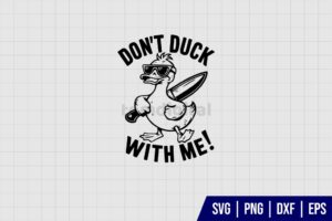 Dont Duck With Me Sarcastic Saying SVG