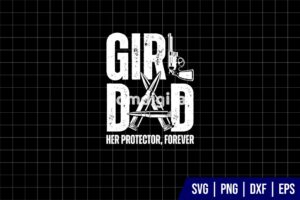 Girl Dad Her Protector Forever Fathers Day SVG