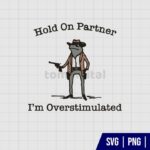 Hold On Partner Im Overstimulated Cowboy Frog SVG