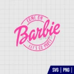 Barbie Come On Lets Go Party SVG