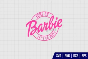 Barbie Come On Lets Go Party SVG