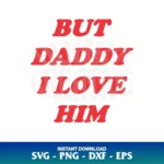 But Daddy I Love Him SVG